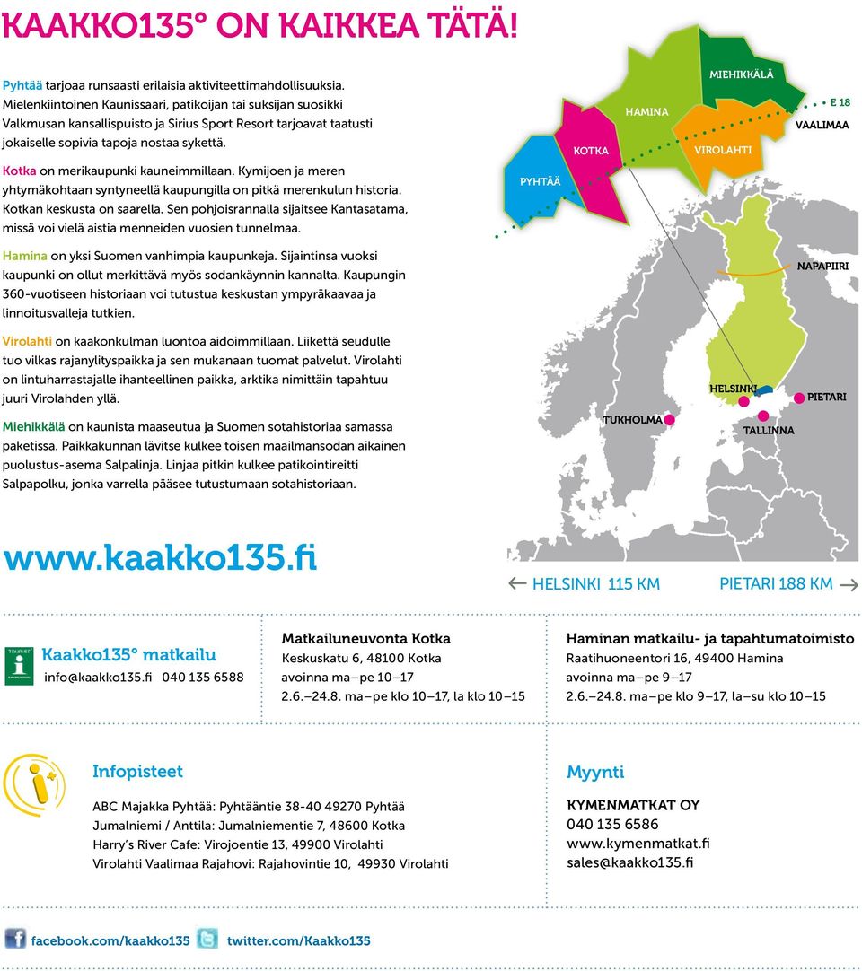 on merikaupunki kauneimmillaan. Kymijoen ja meren yhtymäkohtaan syntyneellä kaupungilla on pitkä merenkulun historia. n keskusta on saarella.
