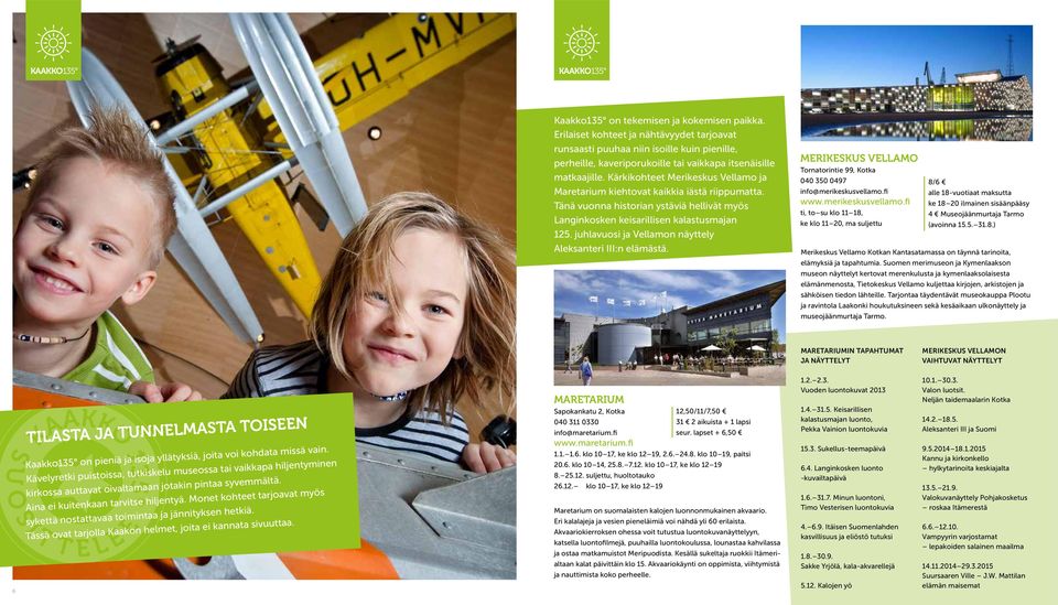 juhlavuosi ja Vellamon näyttely Aleksanteri III:n elämästä. MERIKESKUS VELLAMO Tornatorintie 99, 040 350 0497 info@merikeskusvellamo.