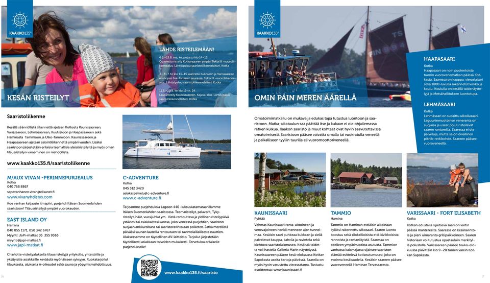 24 Lauluristeily Kaunissaareen. Kajava-alus. Lähtö/paluu saaristoliikennelaituri, OMIN PÄIN MEREN ÄÄRELLÄ HAAPASAARI Haapasaari on noin puolentoista tunnin vuorovenematkan päässä sta.