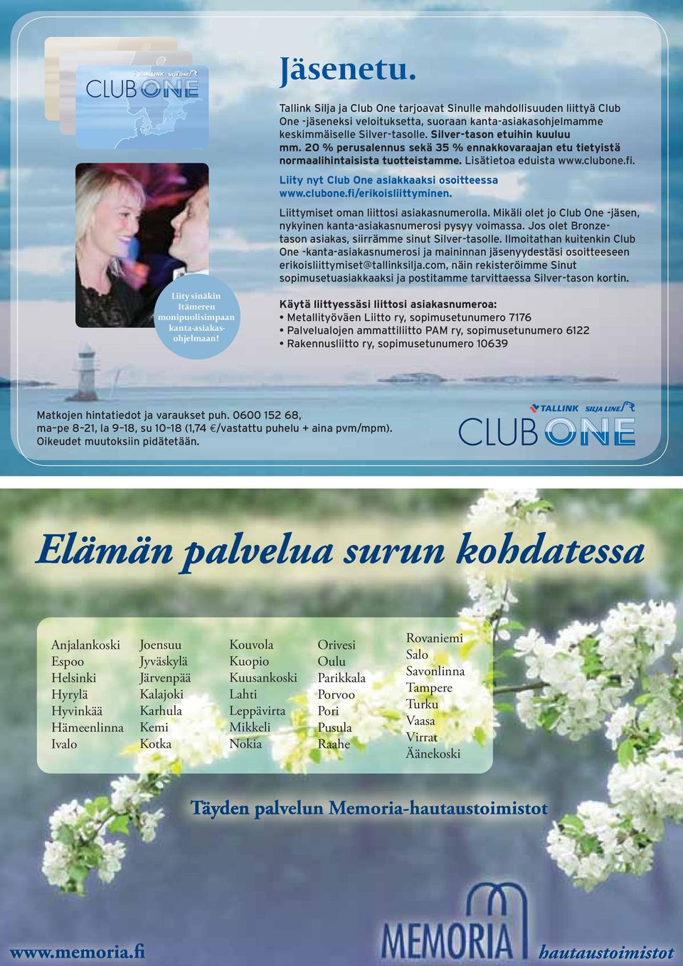 20 % perusalennus sekä 35 % ennakkovaraajan etu tietyistä normaalihintaisista tuotteistamme. Lisätietoa eduista www.clubone.fi. Liity nyt Club One asiakkaaksi osoitteessa www.clubone.fi/erikoisliittyminen.