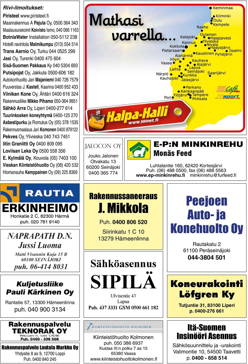 299 Jasi Oy, Turenki 0400 475 604 Sisä-Suomen Pakkaus Ky 040 5304 693 Putsipojat Oy, Jakkula 0500-606 182 Autokorihuolto Jari Majaniemi 040 726 7579 Puuverstas J.