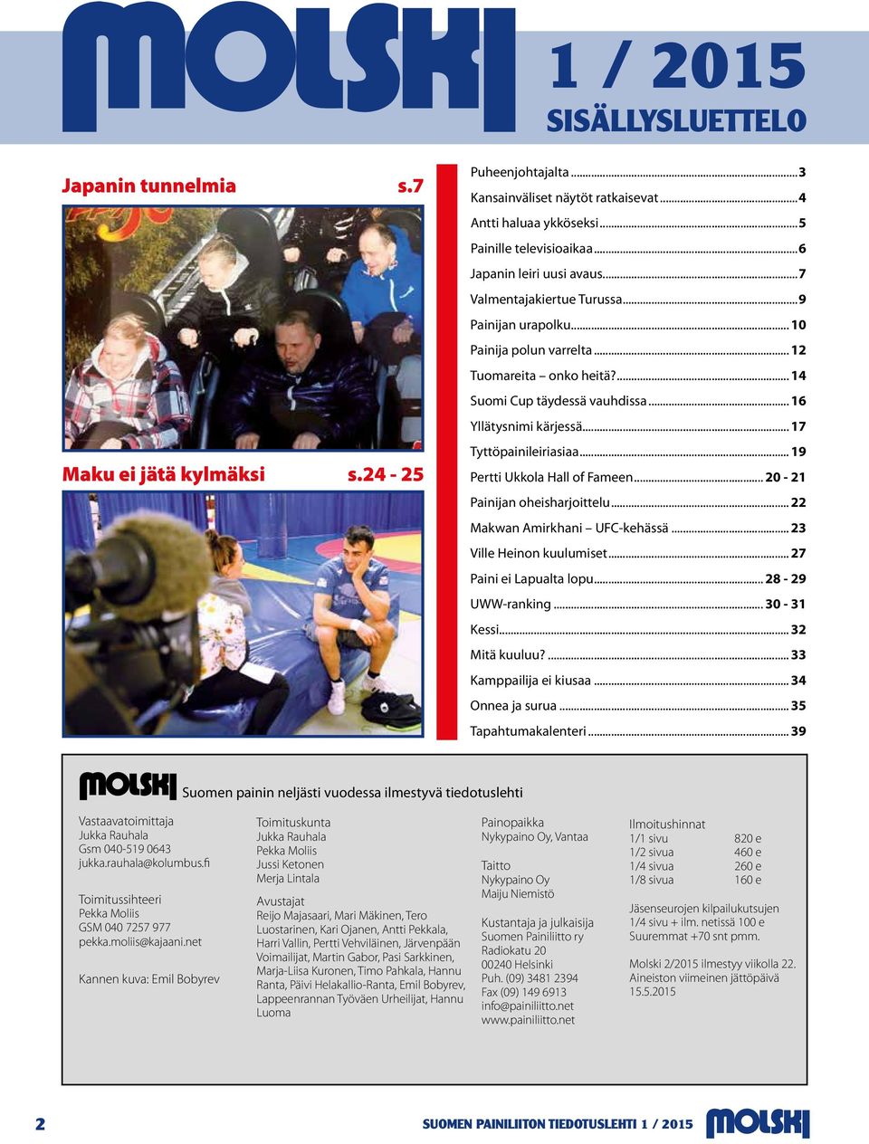 .. 17 Tyttöpainileiriasiaa... 19 Pertti Ukkola Hall of Fameen... 20-21 Painijan oheisharjoittelu... 22 Makwan Amirkhani UFC-kehässä... 23 Ville Heinon kuulumiset... 27 Paini ei Lapualta lopu.