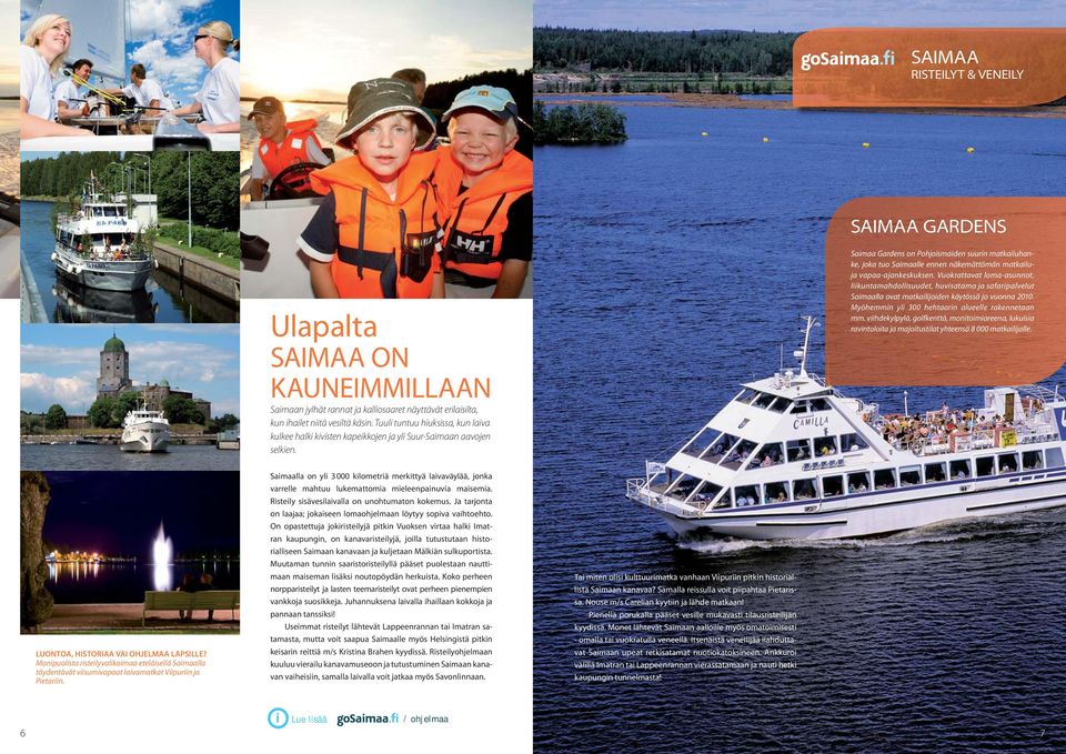 Saimaa Gardens on Pohjoismaiden suurin matkailuhanke, joka tuo Saimaalle ennen näkemättömän matkailuja vapaa-ajankeskuksen.