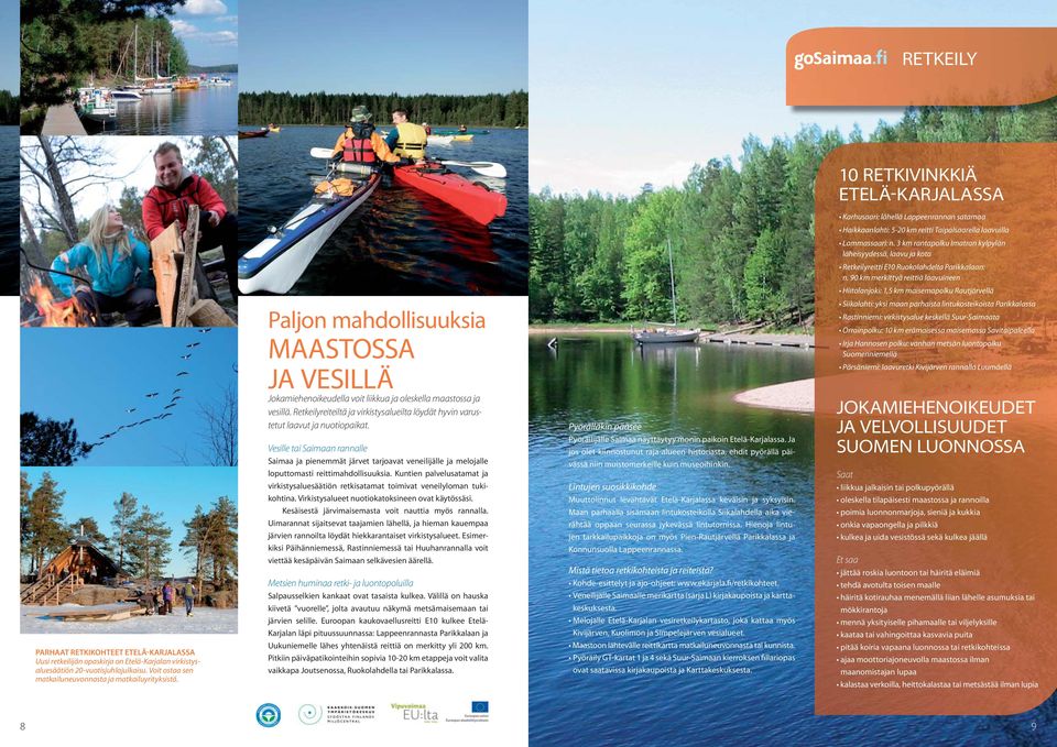 90 km merkittyä reittiä laavuineen Hiitolanjoki: 1,5 km maisemapolku Rautjärvellä PARHAAT RETKIKOHTEET ETELÄ-KARJALASSA Uusi retkeilijän opaskirja on Etelä-Karjalan virkistysaluesäätiön