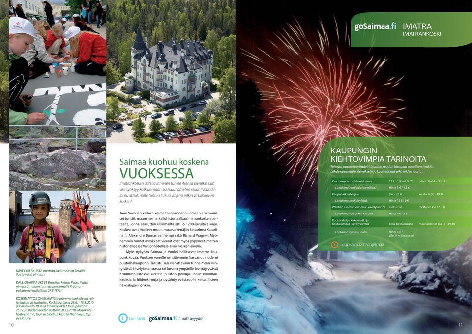Saimaa kuohuu koskena VUOKSESSA Imatrankosken äärellä ihminen tuntee itsensä pieneksi, kun vesi syöksyy koskiuomaan 500 kuutiometrin sekuntivauhdilla.