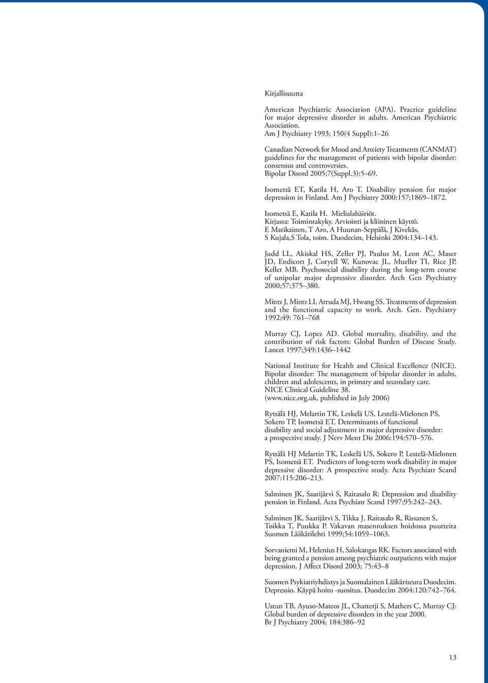 Am J Psychiatry 1993; 150(4 Suppl):1 26 Canadian Network for Mood and Anxiety Treatments (CANMAT) guidelines for the management of patients with bipolar disorder: consensus and controversies.