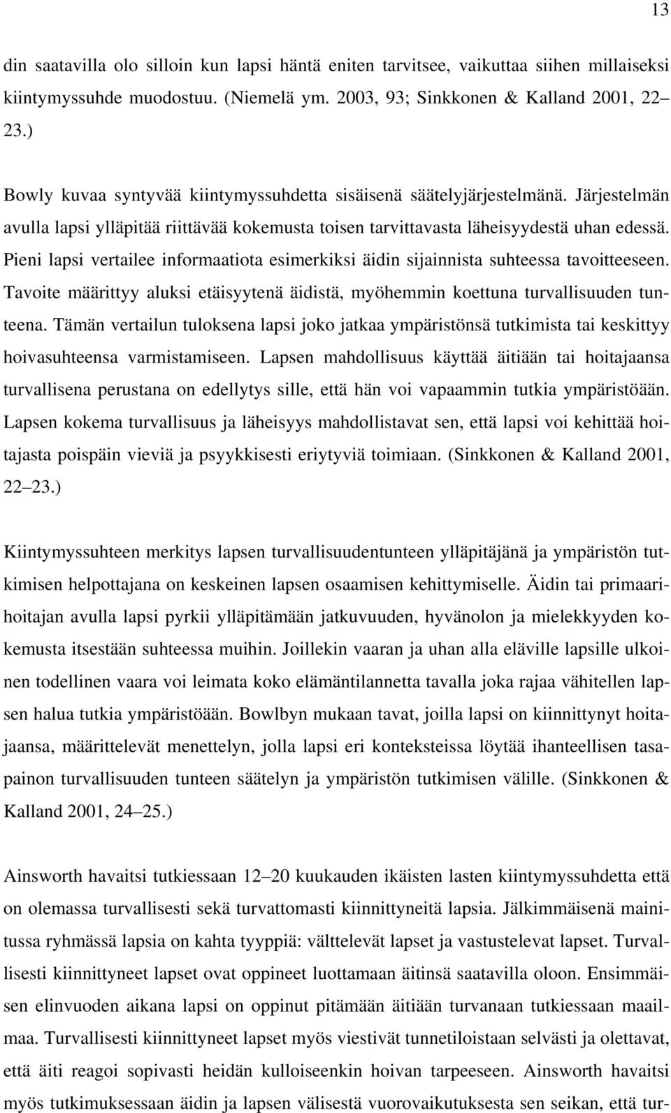 Pieni lapsi vertailee informaatiota esimerkiksi äidin sijainnista suhteessa tavoitteeseen. Tavoite määrittyy aluksi etäisyytenä äidistä, myöhemmin koettuna turvallisuuden tunteena.