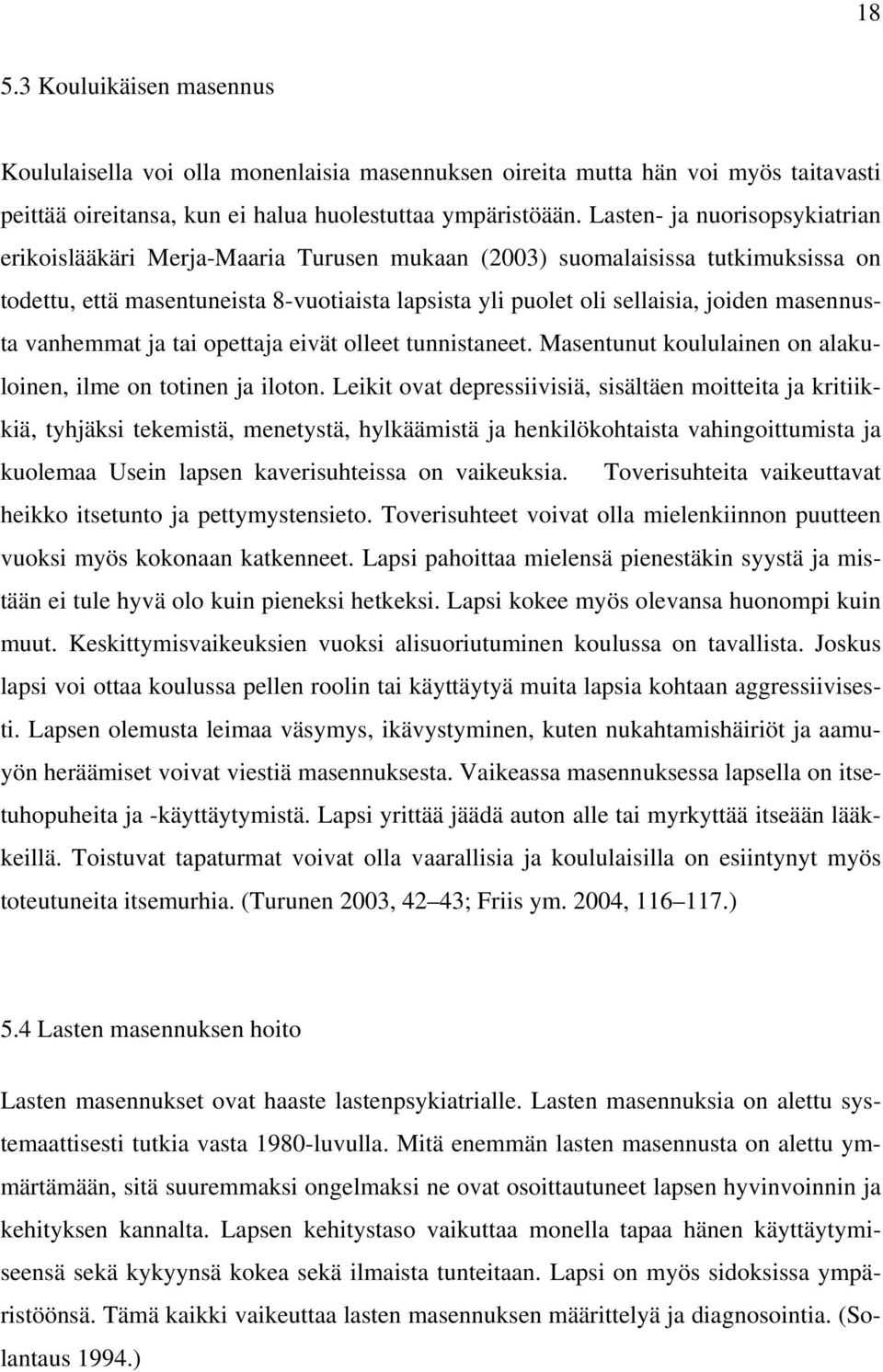 masennusta vanhemmat ja tai opettaja eivät olleet tunnistaneet. Masentunut koululainen on alakuloinen, ilme on totinen ja iloton.