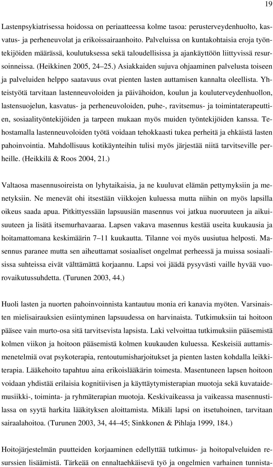 ) Asiakkaiden sujuva ohjaaminen palvelusta toiseen ja palveluiden helppo saatavuus ovat pienten lasten auttamisen kannalta oleellista.