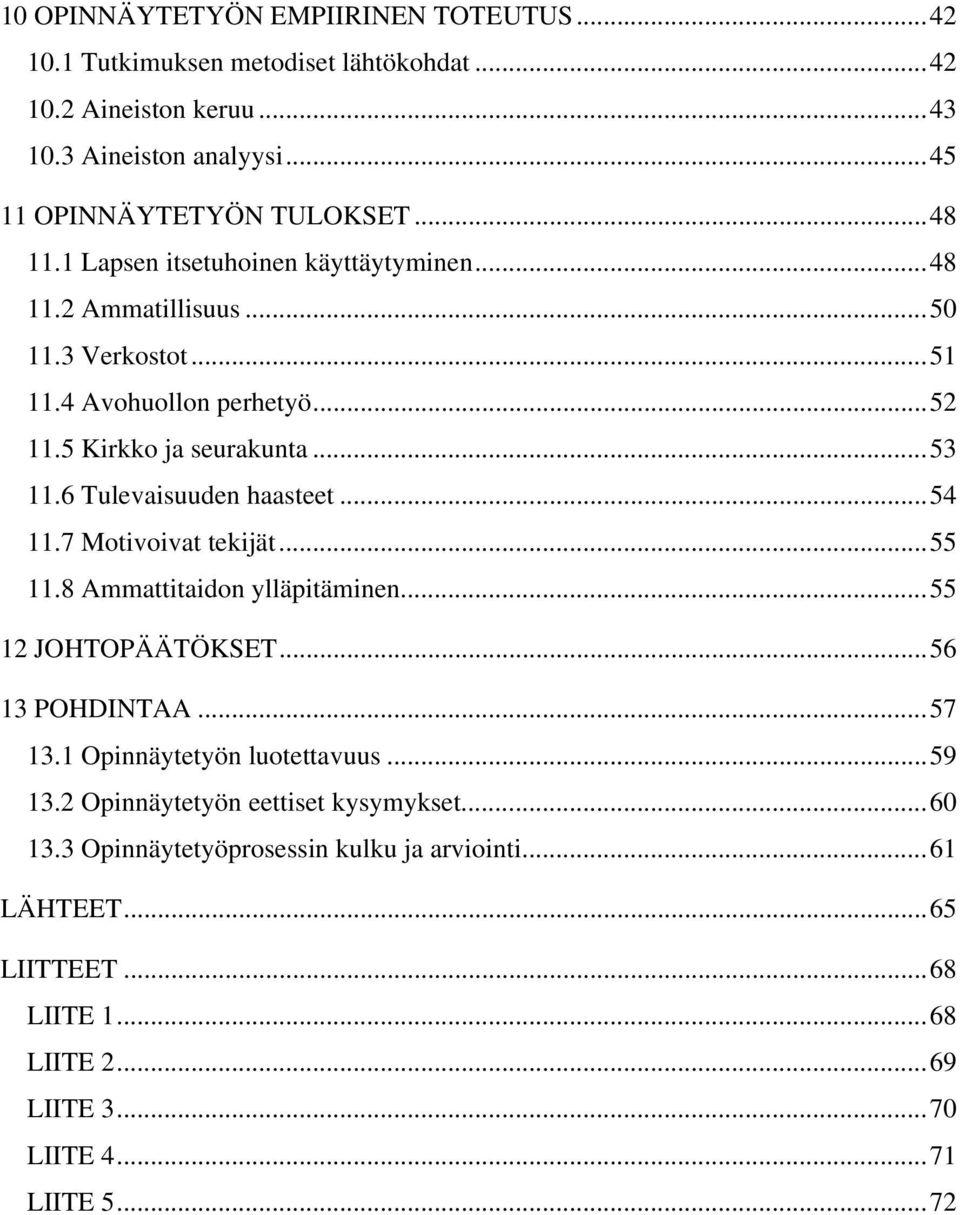 6 Tulevaisuuden haasteet...54 11.7 Motivoivat tekijät...55 11.8 Ammattitaidon ylläpitäminen...55 12 JOHTOPÄÄTÖKSET...56 13 POHDINTAA...57 13.1 Opinnäytetyön luotettavuus.