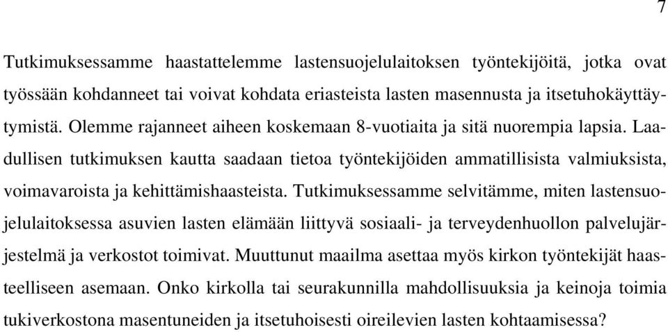 Laadullisen tutkimuksen kautta saadaan tietoa työntekijöiden ammatillisista valmiuksista, voimavaroista ja kehittämishaasteista.