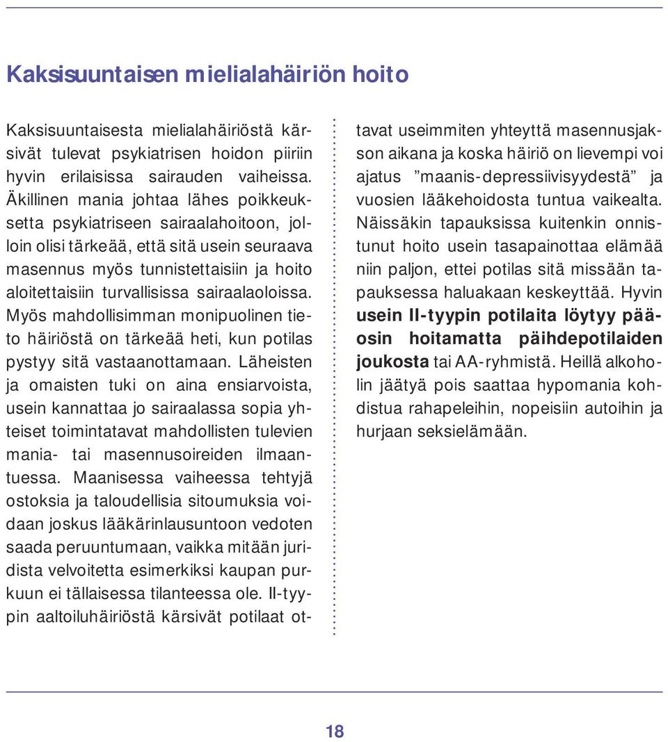 sairaalaoloissa. Myös mahdollisimman monipuolinen tieto häiriöstä on tärkeää heti, kun potilas pystyy sitä vastaanottamaan.