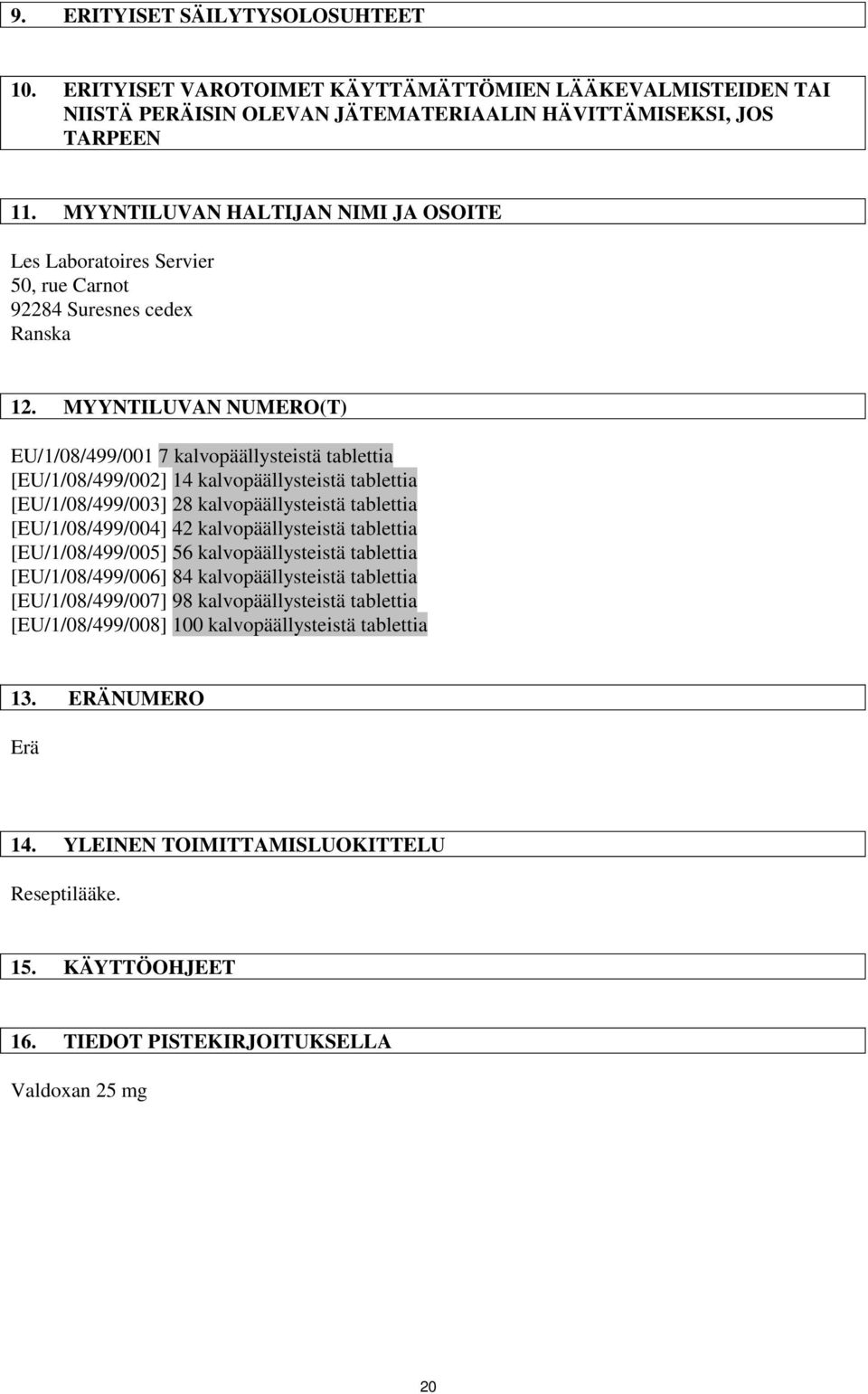 MYYNTILUVAN NUMERO(T) EU/1/08/499/001 7 kalvopäällysteistä tablettia [EU/1/08/499/002] 14 kalvopäällysteistä tablettia [EU/1/08/499/003] 28 kalvopäällysteistä tablettia [EU/1/08/499/004] 42