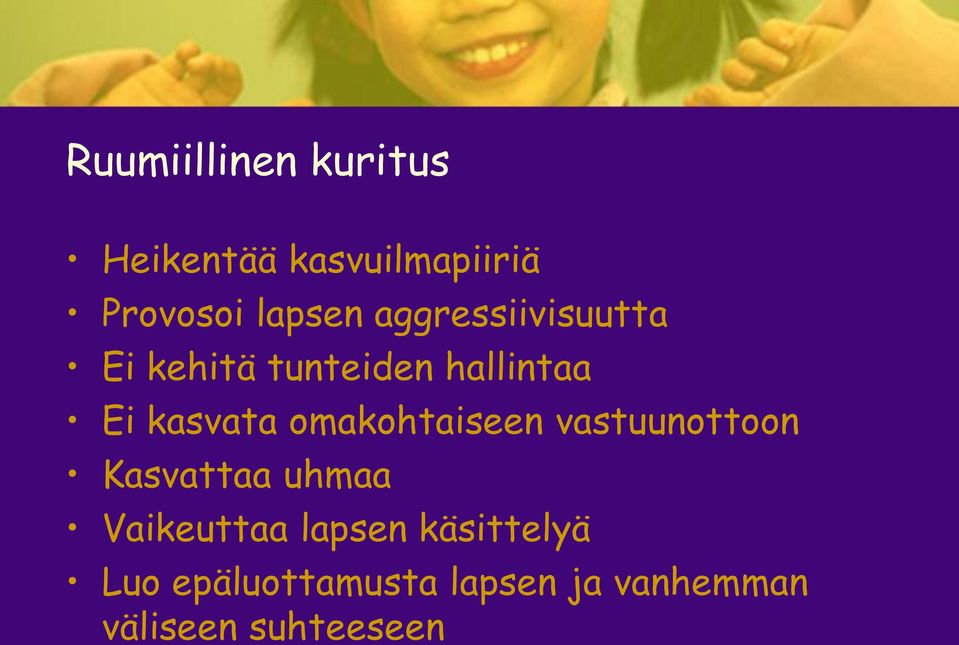 omakohtaiseen vastuunottoon Kasvattaa uhmaa Vaikeuttaa lapsen