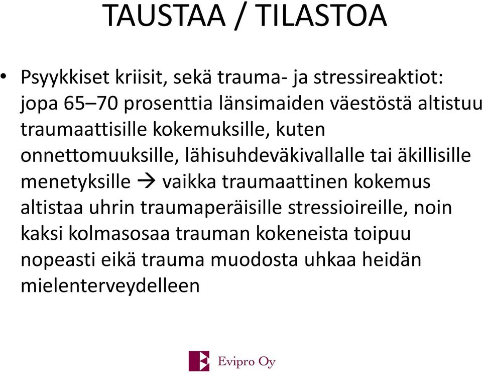 lähisuhdeväkivallalle tai äkillisille menetyksille vaikka traumaattinen kokemus altistaa uhrin