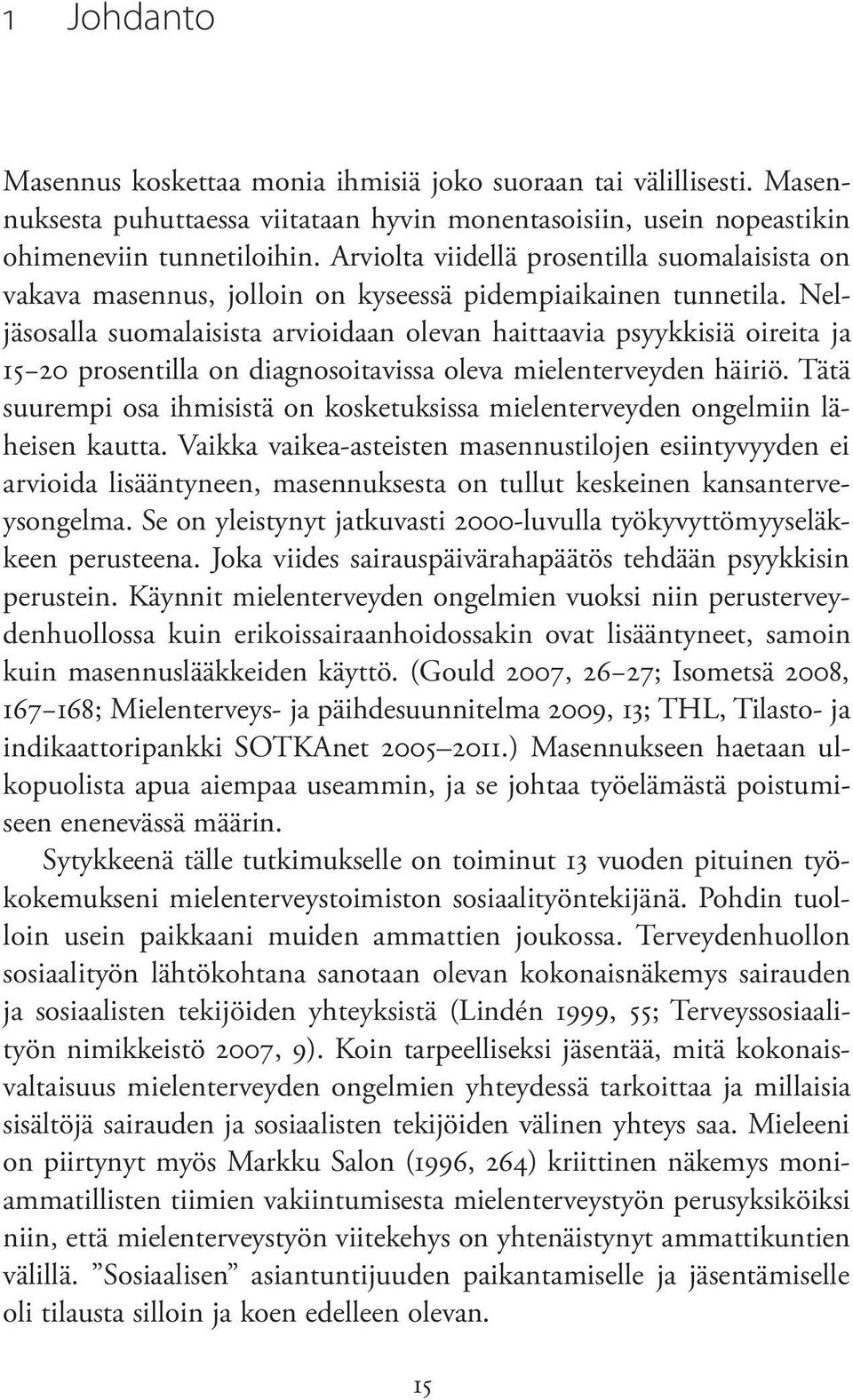 Neljäsosalla suomalaisista arvioidaan olevan haittaavia psyykkisiä oireita ja 15 20 prosentilla on diagnosoitavissa oleva mielenterveyden häiriö.