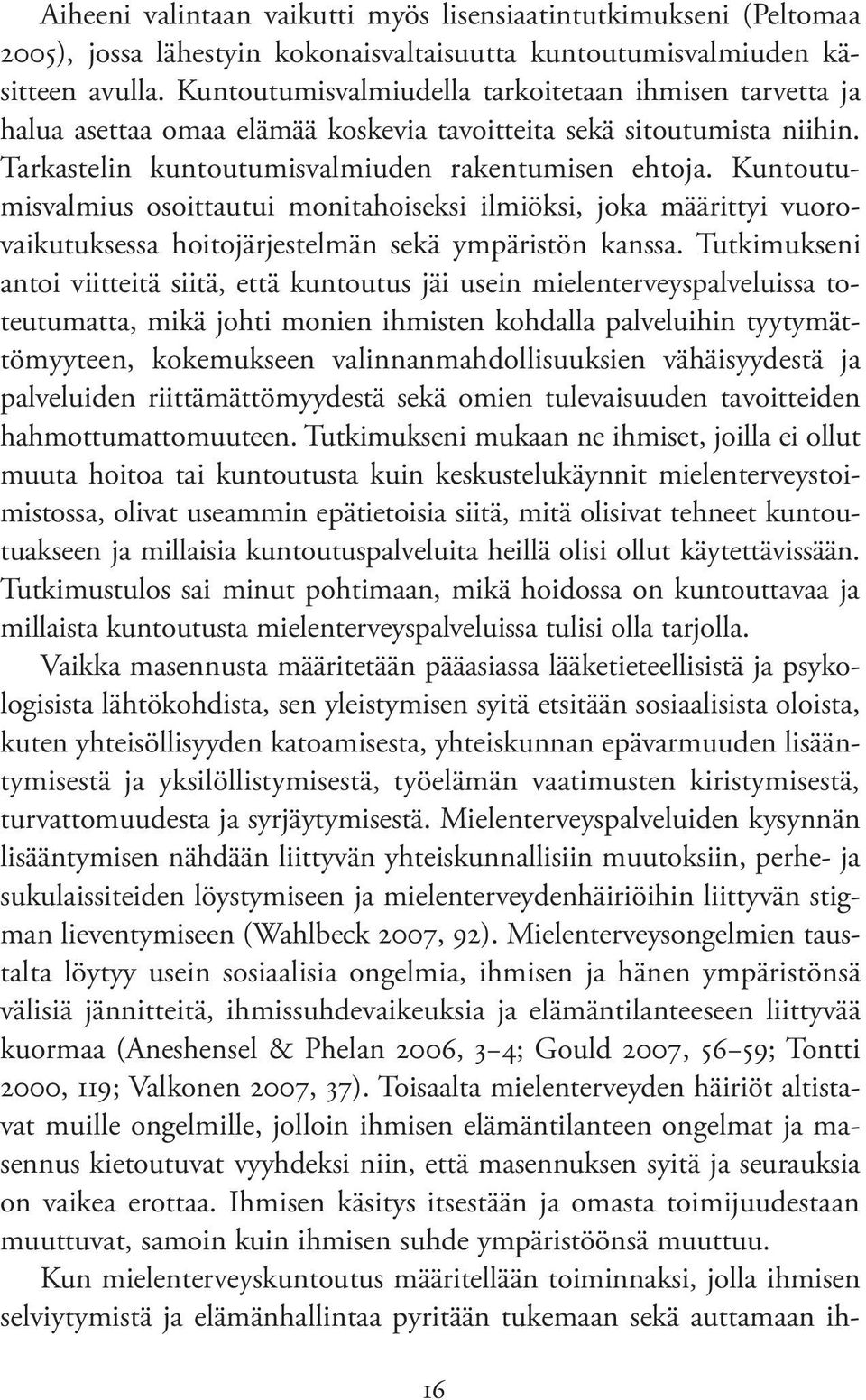 Kuntoutumisvalmius osoittautui monitahoiseksi ilmiöksi, joka määrittyi vuorovaikutuksessa hoitojärjestelmän sekä ympäristön kanssa.