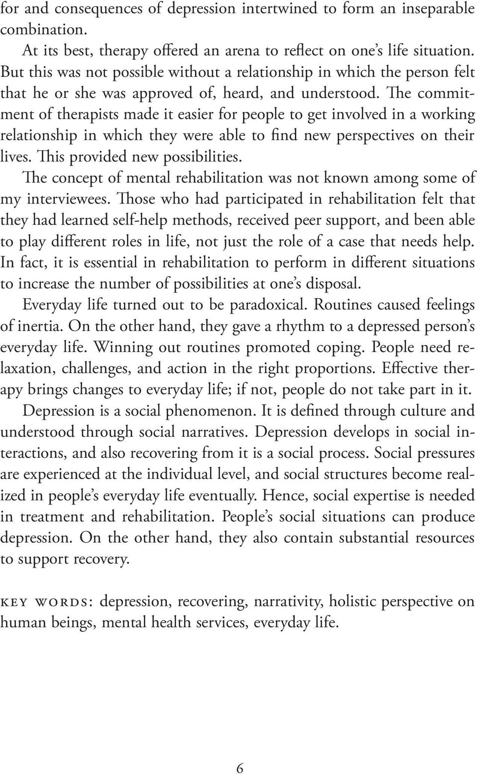 The commitment of therapists made it easier for people to get involved in a working relationship in which they were able to find new perspectives on their lives. This provided new possibilities.