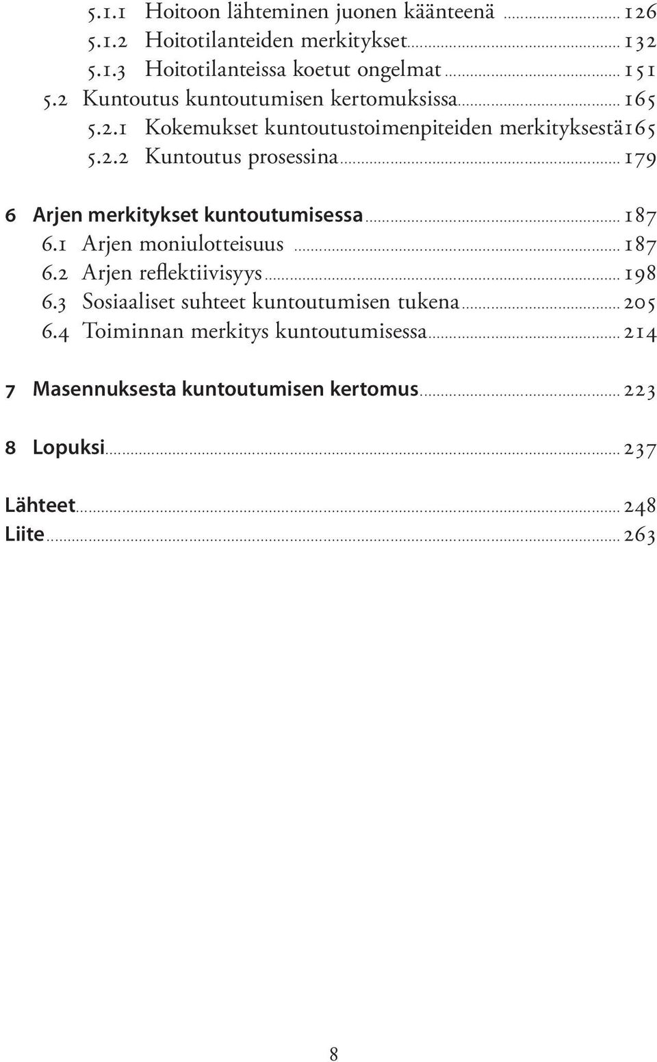 ..179 6 Arjen merkitykset kuntoutumisessa...187 6.1 Arjen moniulotteisuus...187 6.2 Arjen reflektiivisyys...198 6.