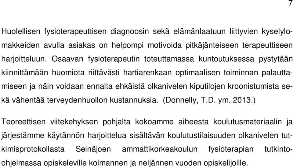 olkanivelen kiputilojen kroonistumista sekä vähentää terveydenhuollon kustannuksia. (Donnelly, T.D. ym. 2013.