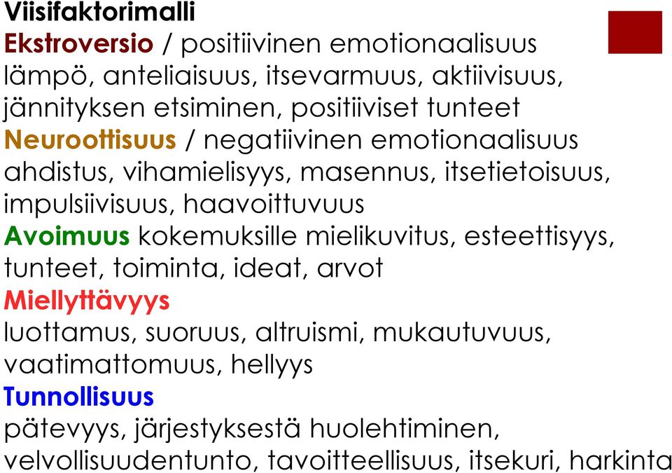 haavoittuvuus Avoimuus kokemuksille mielikuvitus, esteettisyys, tunteet, toiminta, ideat, arvot Miellyttävyys luottamus, suoruus,