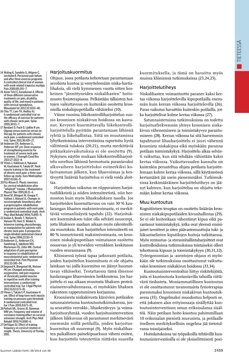 Rheumatol Int 2012;32:1033 40. 16 Chiu TT, Lam TH, Hedley AJ. A randomized controlled trial on the efficacy of exercise for patients with chronic neck pain. Spine 2005;30:E1 7.