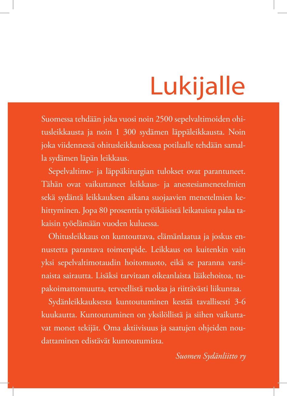 Tähän ovat vaikuttaneet leikkaus- ja anestesiamenetelmien sekä sydäntä leikkauksen aikana suojaavien menetelmien kehittyminen.