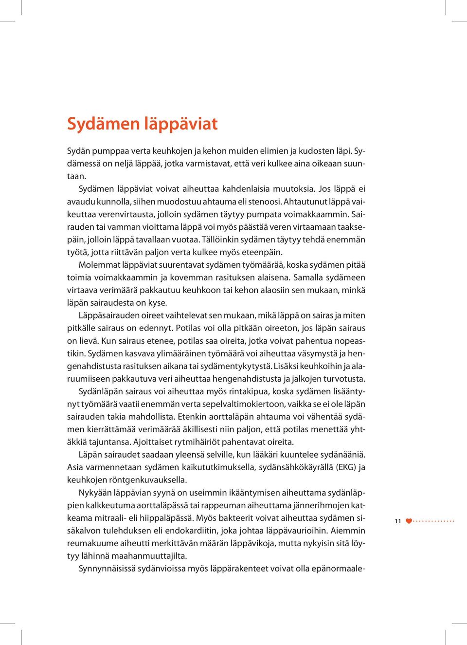 Ahtautunut läppä vaikeuttaa verenvirtausta, jolloin sydämen täytyy pumpata voimakkaammin.