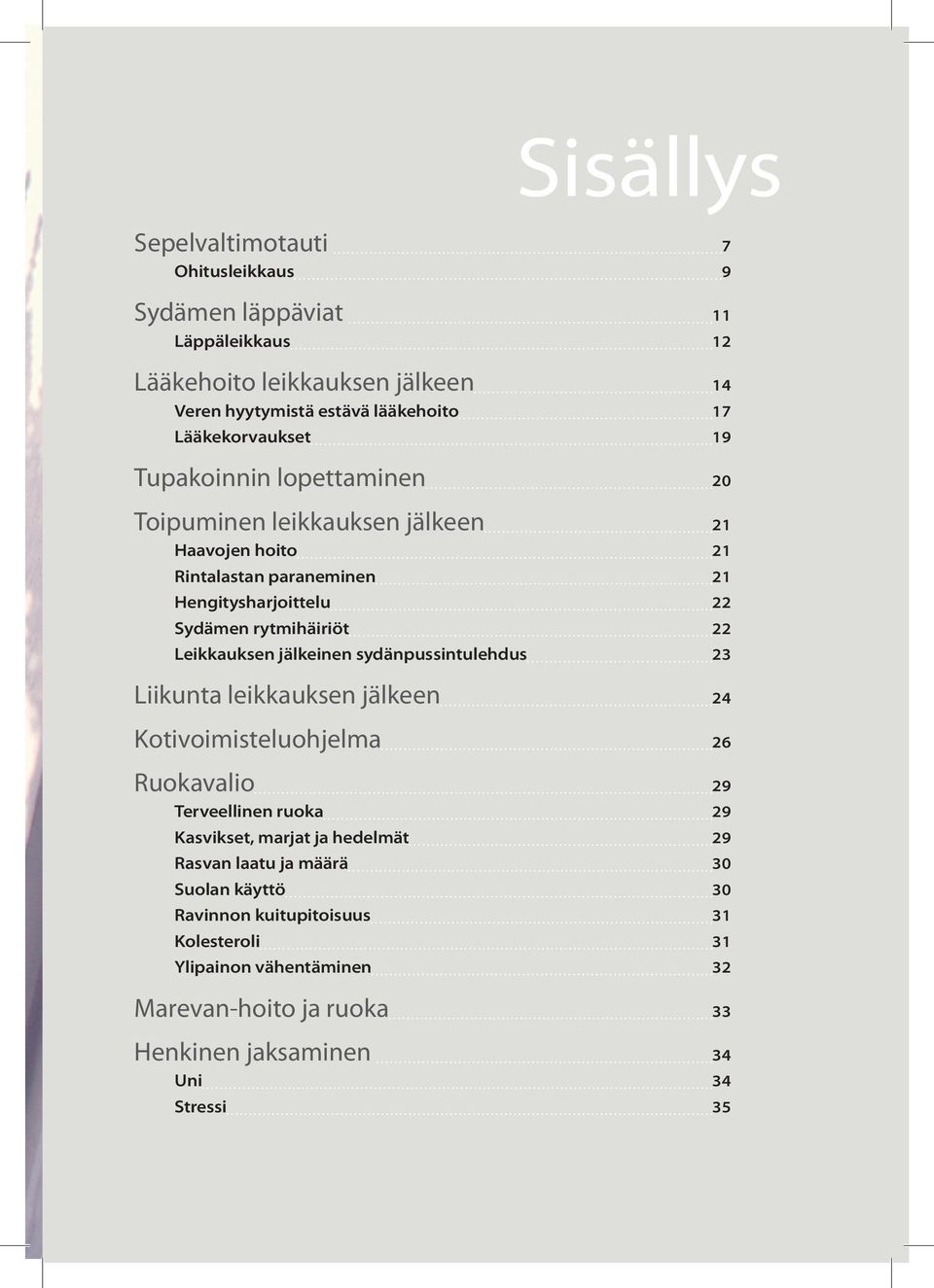 22 Leikkauksen jälkeinen sydänpussintulehdus 23 Liikunta leikkauksen jälkeen 24 Kotivoimisteluohjelma 26 Ruokavalio 29 Terveellinen ruoka 29 Kasvikset, marjat ja