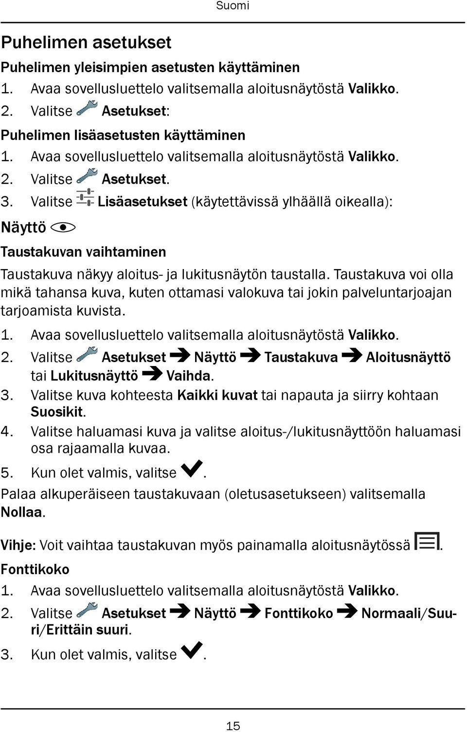 Valitse Lisäasetukset (käytettävissä ylhäällä oikealla): Näyttö Taustakuvan vaihtaminen Taustakuva näkyy aloitus- ja lukitusnäytön taustalla.