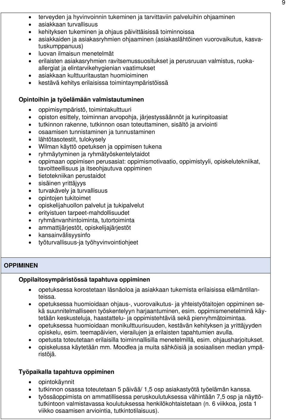 vaatimukset asiakkaan kulttuuritaustan huomioiminen kestävä kehitys erilaisissa toimintaympäristöissä Opintoihin ja työelämään valmistautuminen oppimisympäristö, toimintakulttuuri opiston esittely,