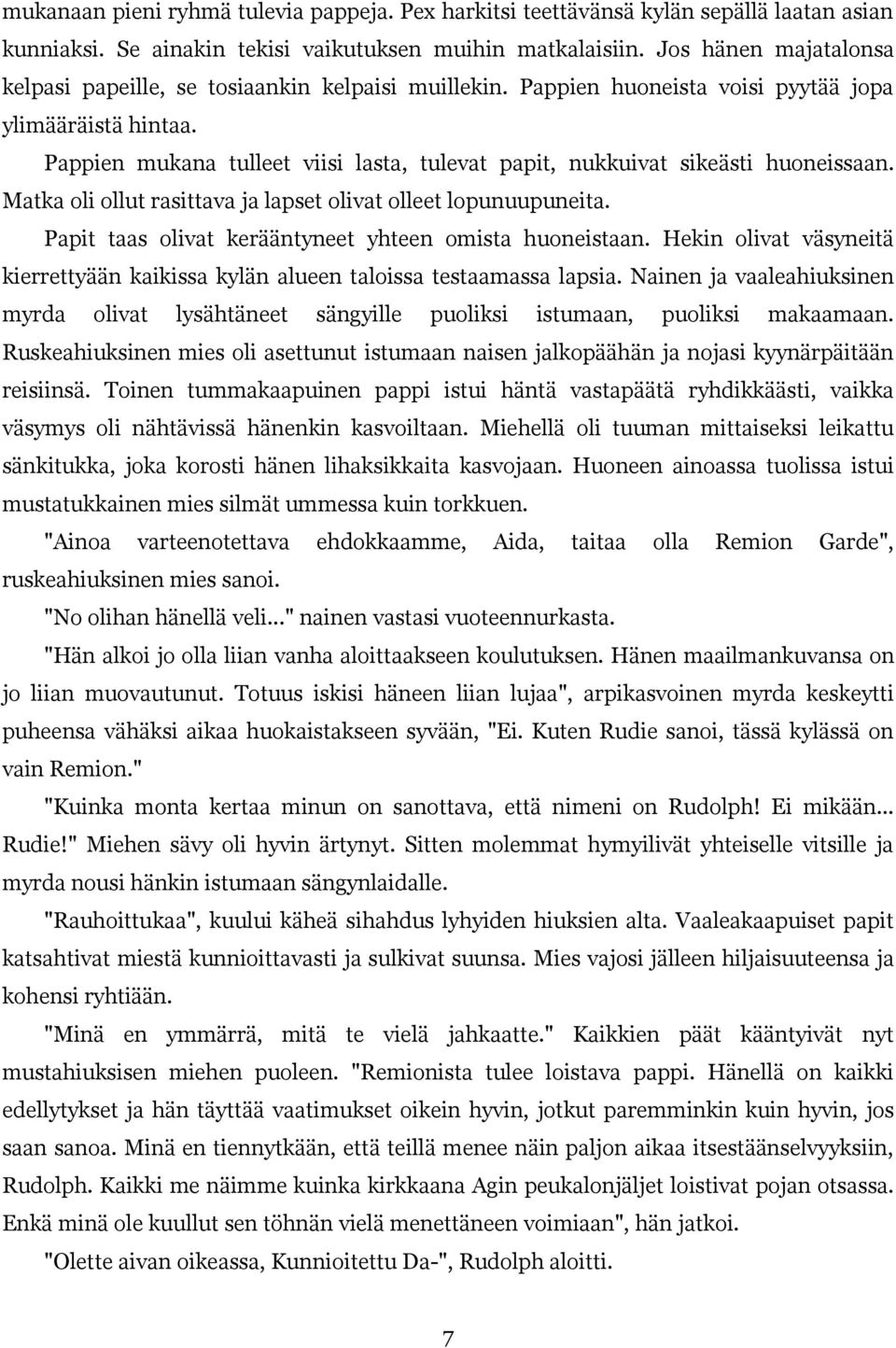 Pappien mukana tulleet viisi lasta, tulevat papit, nukkuivat sikeästi huoneissaan. Matka oli ollut rasittava ja lapset olivat olleet lopunuupuneita.