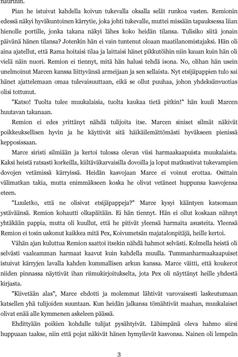 Tulisiko siitä jonain päivänä hänen tilansa? Jotenkin hän ei vain tuntenut oloaan maatilanomistajaksi.