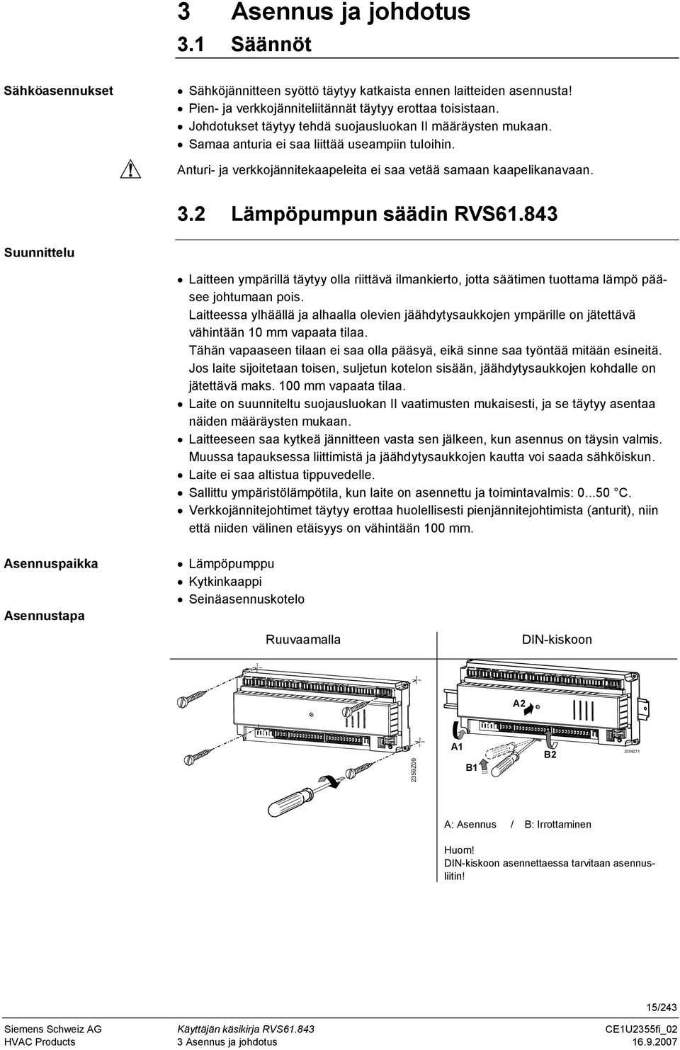 2 Lämpöpumpun säädin RVS61.843 Suunnittelu Laitteen ympärillä täytyy olla riittävä ilmankierto, jotta säätimen tuottama lämpö pääsee johtumaan pois.