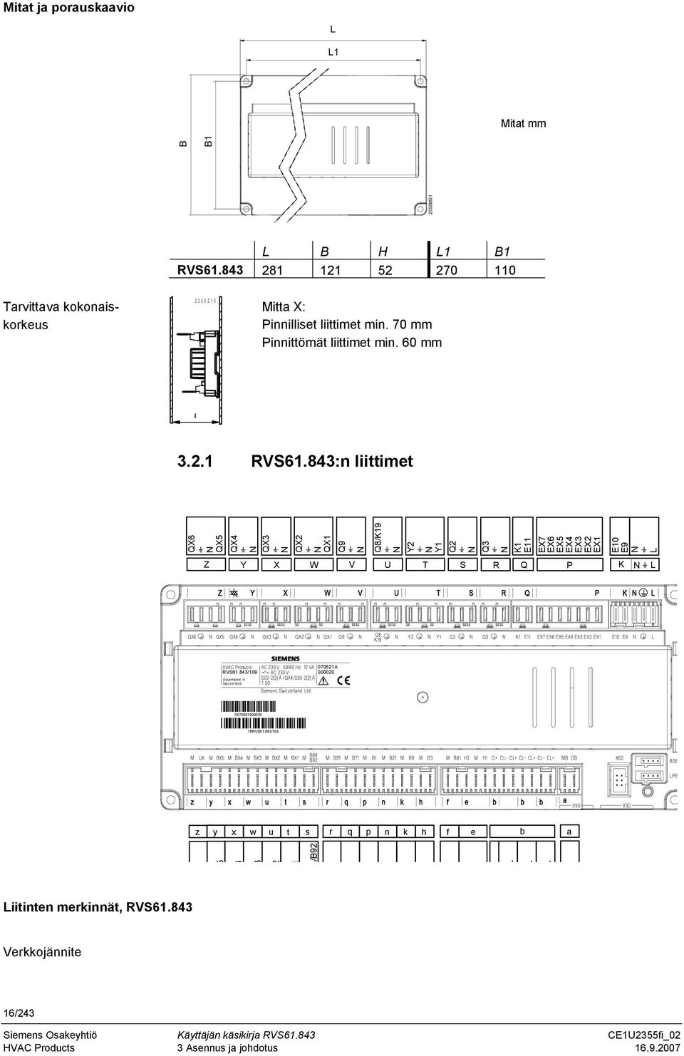 843 281 121 52 270 110 2 3 5 9 Z 1 0 Mitta X: Pinnilliset liittimet min. 70 mm Pinnittömät liittimet min. 60 mm x 3.2.1 RVS61.