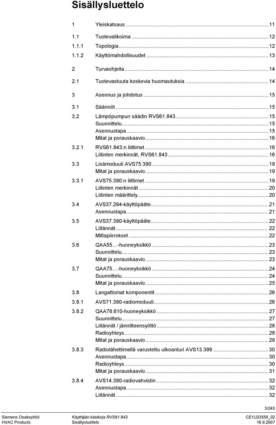 .. 16 Liitinten merkinnät, RVS61.843... 16 3.3 Lisämoduuli AVS75.390... 19 Mitat ja porauskaavio... 19 3.3.1 AVS75.390:n liittimet... 19 Liitinten merkinnät... 20 Liitinten määrittely... 20 3.4 AVS37.