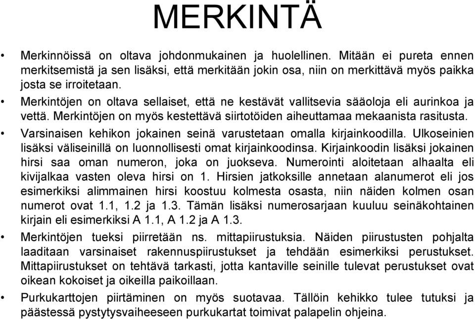 Varsinaisen kehikon jokainen seinä varustetaan omalla kirjainkoodilla. Ulkoseinien lisäksi väliseinillä on luonnollisesti omat kirjainkoodinsa.