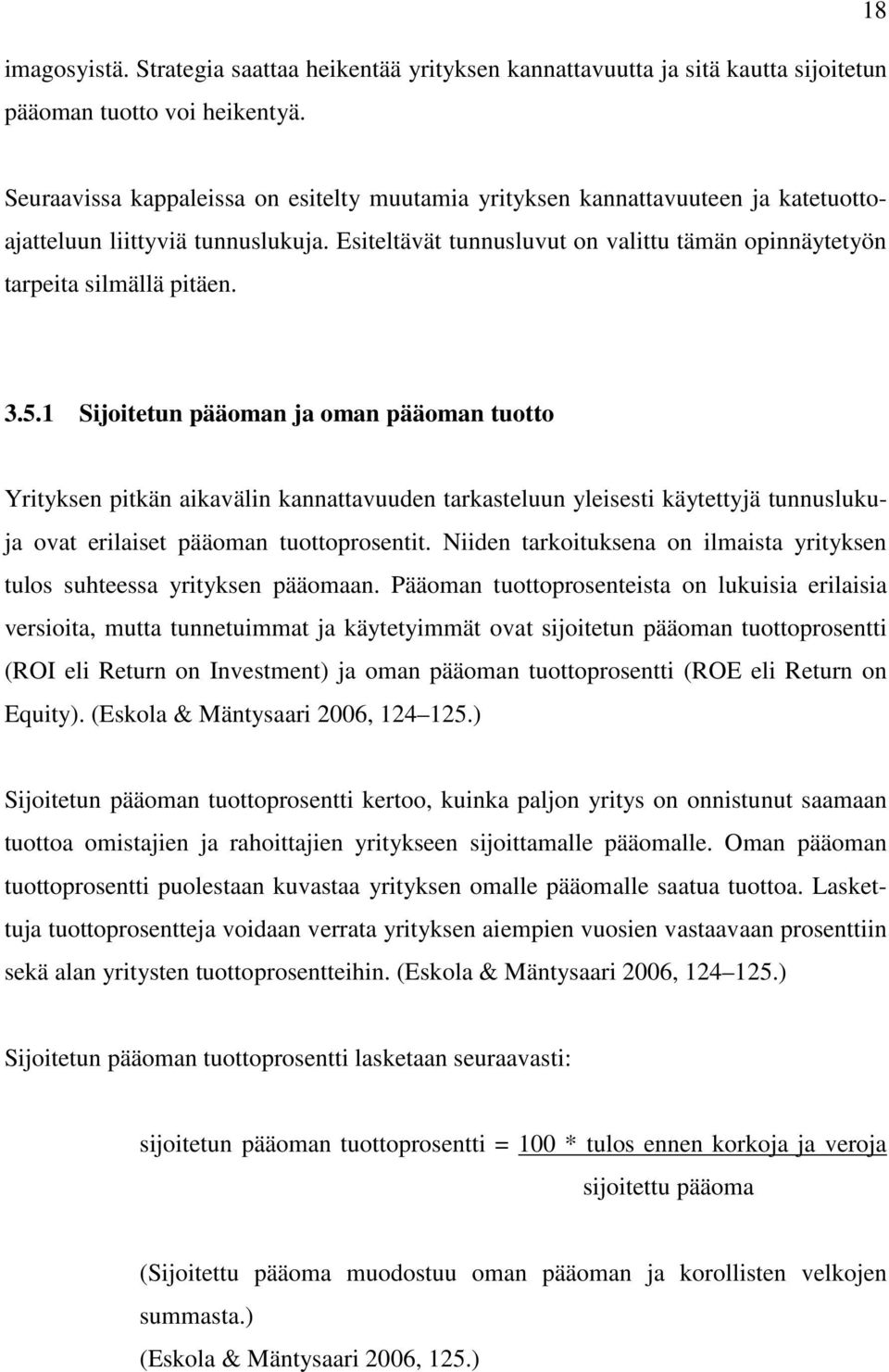 Esiteltävät tunnusluvut on valittu tämän opinnäytetyön tarpeita silmällä pitäen. 3.5.