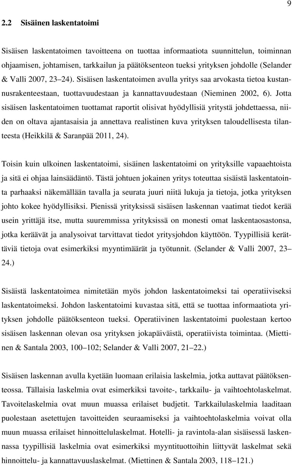 Jotta sisäisen laskentatoimen tuottamat raportit olisivat hyödyllisiä yritystä johdettaessa, niiden on oltava ajantasaisia ja annettava realistinen kuva yrityksen taloudellisesta tilanteesta