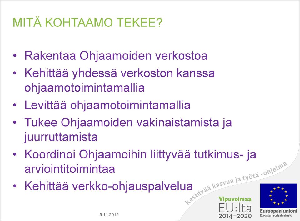 ohjaamotoimintamallia Levittää ohjaamotoimintamallia Tukee Ohjaamoiden