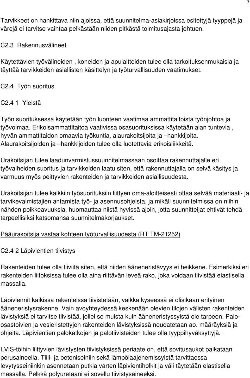 4 Työn suoritus C2.4 1 Yleistä Työn suorituksessa käytetään työn luonteen vaatimaa ammattitaitoista työnjohtoa ja työvoimaa.