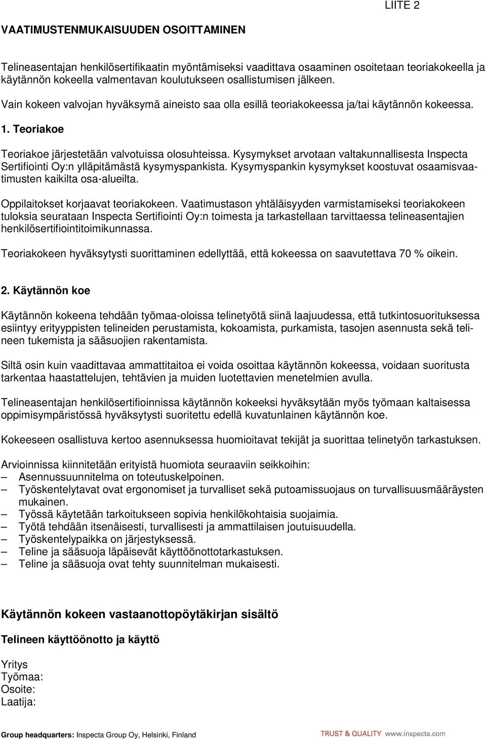 Kysymykset arvotaan valtakunnallisesta Inspecta Sertifiointi Oy:n ylläpitämästä kysymyspankista. Kysymyspankin kysymykset koostuvat osaamisvaatimusten kaikilta osa-alueilta.