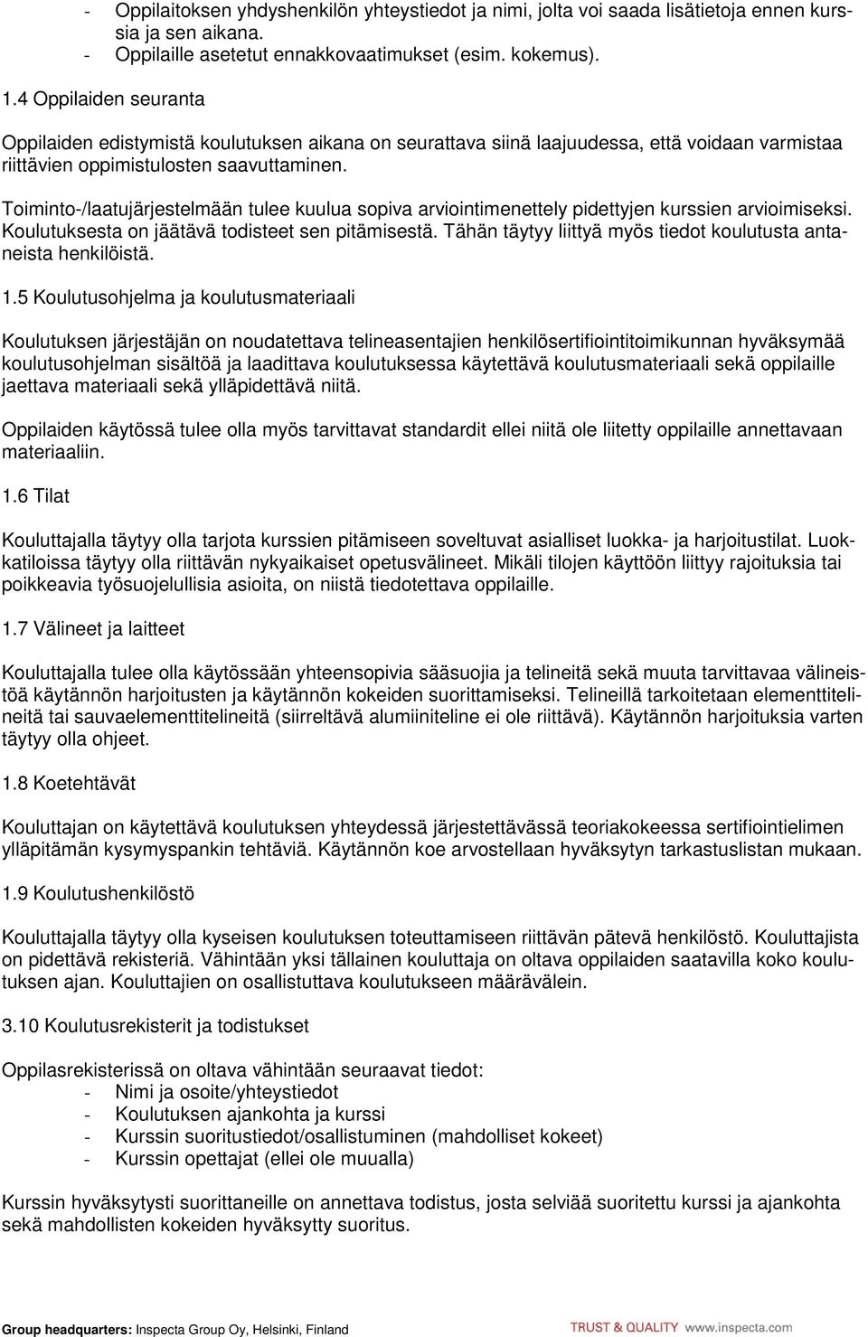 Toiminto-/laatujärjestelmään tulee kuulua sopiva arviointimenettely pidettyjen kurssien arvioimiseksi. Koulutuksesta on jäätävä todisteet sen pitämisestä.