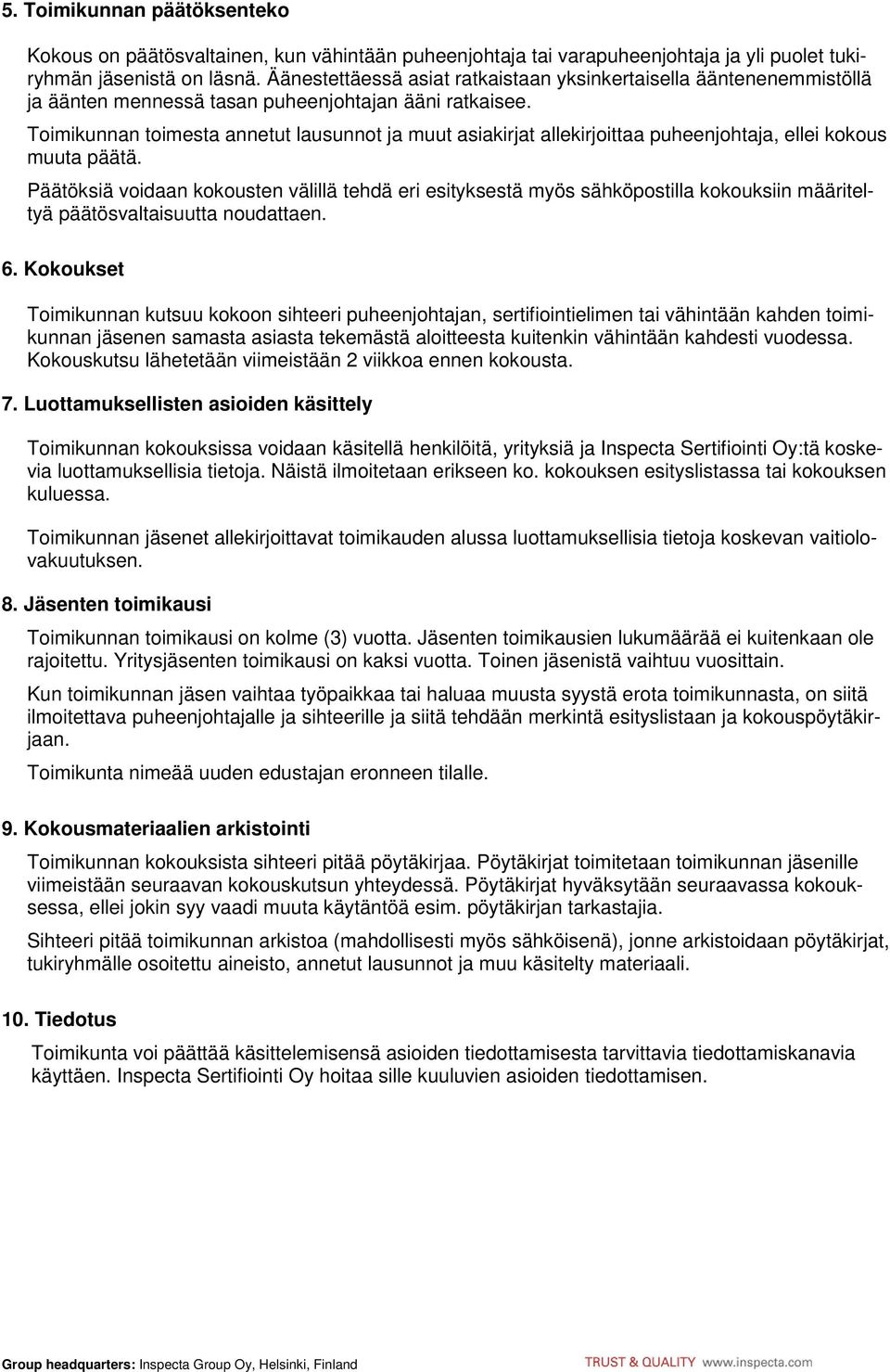 Toimikunnan toimesta annetut lausunnot ja muut asiakirjat allekirjoittaa puheenjohtaja, ellei kokous muuta päätä.