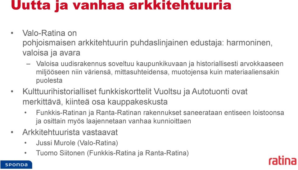 Kulttuurihistorialliset funkkiskorttelit Vuoltsu ja Autotuonti ovat merkittävä, kiinteä osa kauppakeskusta Funkkis-Ratinan ja Ranta-Ratinan rakennukset