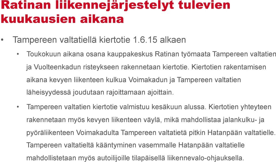 Kiertotien rakentamisen aikana kevyen liikenteen kulkua Voimakadun ja Tampereen valtatien läheisyydessä joudutaan rajoittamaan ajoittain.