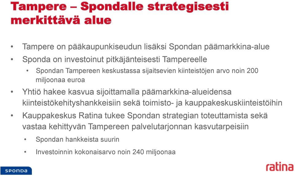 sijoittamalla päämarkkina-alueidensa kiinteistökehityshankkeisiin sekä toimisto- ja kauppakeskuskiinteistöihin Kauppakeskus Ratina tukee