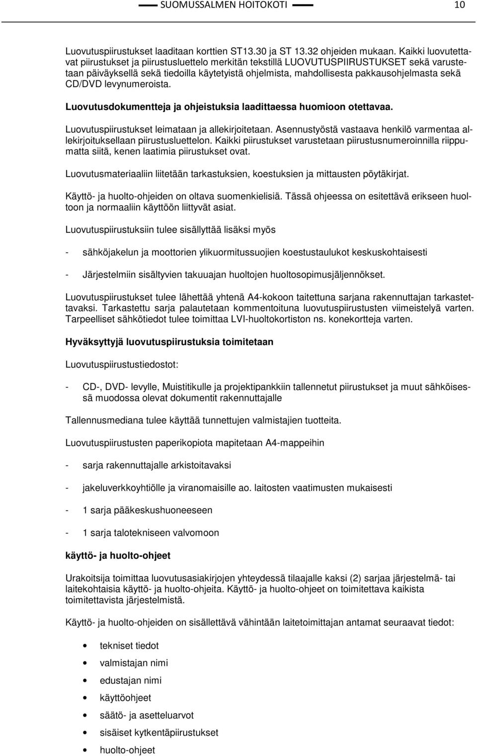sekä CD/DVD levynumeroista. Luovutusdokumentteja ja ohjeistuksia laadittaessa huomioon otettavaa. Luovutuspiirustukset leimataan ja allekirjoitetaan.