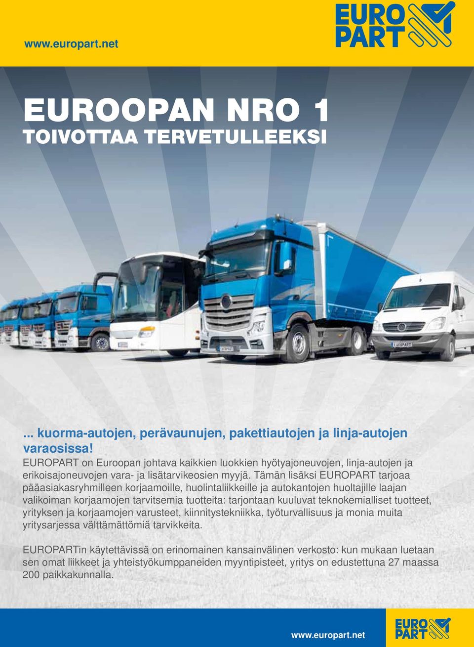 Tämän lisäksi EUROPART tarjoaa pääasiakasryhmilleen korjaamoille, huolintaliikkeille ja autokantojen huoltajille laajan valikoiman korjaamojen tarvitsemia tuotteita: tarjontaan kuuluvat
