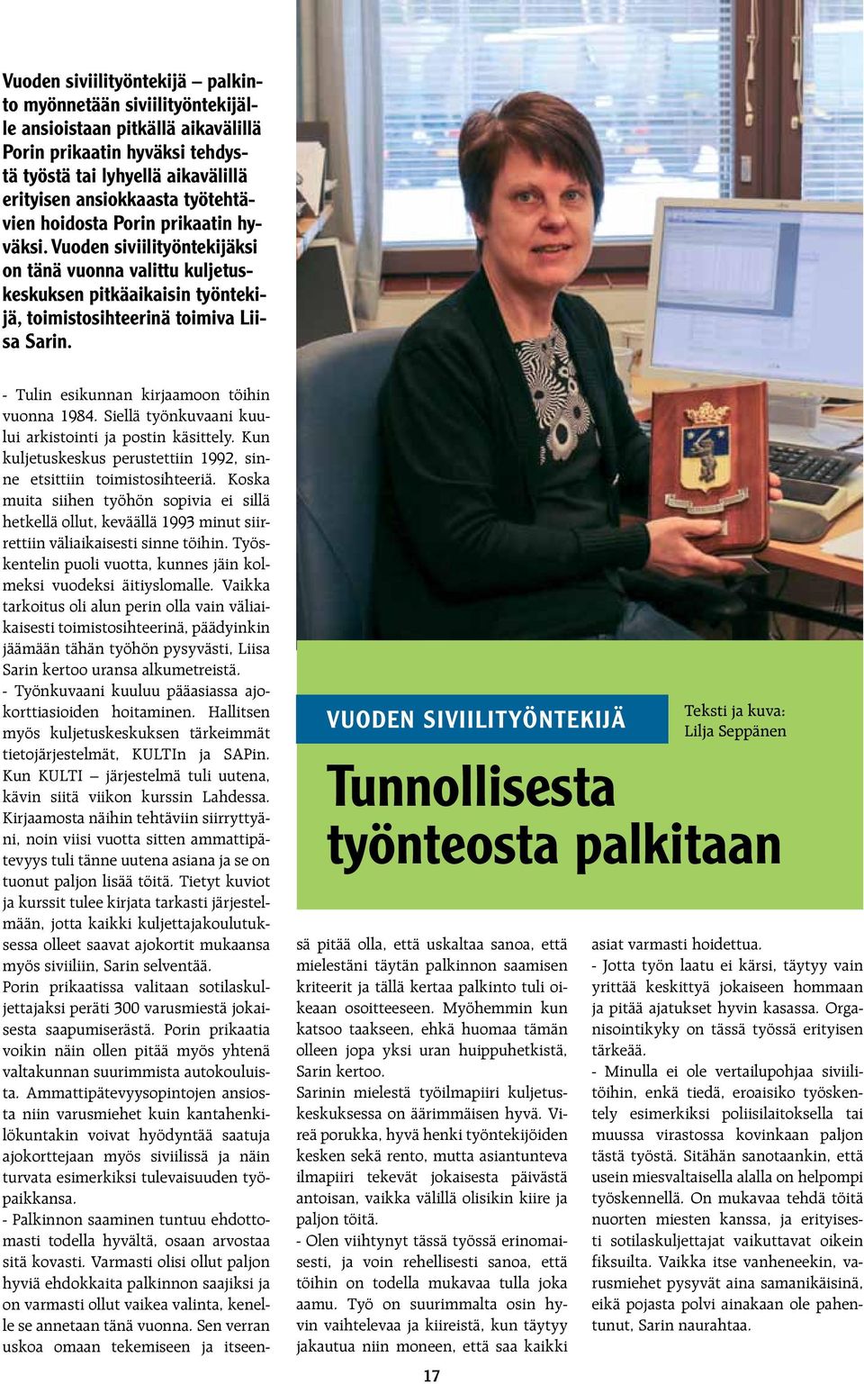 VUODEN SIVIILITYÖNTEKIJÄ Tunnollisesta työnteosta palkitaan - Tulin esikunnan kirjaamoon töihin vuonna 1984. Siellä työnkuvaani kuului arkistointi ja postin käsittely.